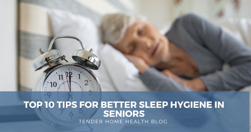 Top 10 Tips for Better Sleep Hygiene in Seniors